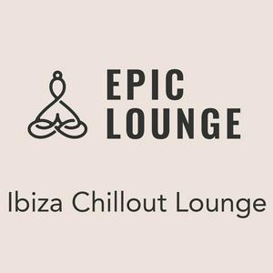 Epic Lounge - Ibiza Chillout Lounge
