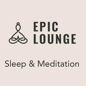 Epic-Lounge - Sleep & Meditation 