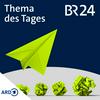 undefined BR24 Thema des Tages