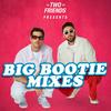 undefined Two Friends Big Bootie Mixes