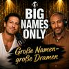 undefined Big Names Only: Große Namen- große Dramen! 2.0