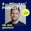undefined Der 6-Minuten-Podcast – Hör dich glücklich!