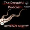 undefined Dreadful Podcast A Lovecraft Country Podcast from TV Podcast Industries