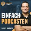 undefined Einfach Podcasten - Mache als Coach, Berater oder Dienstleister deinen Podcast zum Kundenmagnet