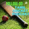 undefined Follow On: Tamil Cricket Podcast