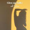 undefined Glow Up Talks