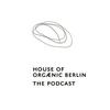undefined HOUSE OF ORGÆNIC BERLIN - THE PODCAST