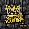 undefined How to Be an Actor and Not Lose Your Sh*t.
