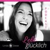 undefined Lebe glücklich mit Linda Giese – Dein Podcast für deine Seele.