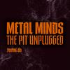 undefined Metal Minds: The Pit Unplugged