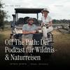 undefined Off The Path: Der Podcast für Wildnis- & Naturreisen