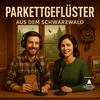 undefined Parkettgeflüster – aus dem Schwarzwald