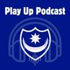 undefined Play Up Podcast - Portsmouth Football Club Discussion