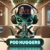 undefined PodHuggers: An Alien Earth Transmission