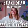 undefined Radikal Intuitiv und Maximal Authentisch