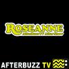 undefined Roseanne Reviews and After Show - AfterBuzz TV