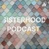 undefined SISTERHOOD PODCAST