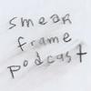 undefined Smear Frame Podcast
