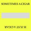 undefined Sometimes a Cigar is Just a Cigar