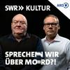 undefined Sprechen wir über Mord?! Der SWR Kultur True Crime Podcast