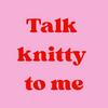 undefined Talk Knitty to Me