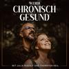 undefined werde chronisch gesund - Heilung von Körper, Geist und Seele nach Anthony William