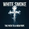 undefined White Smoke - The Path to a New Pope