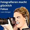 undefined Fotografieren macht glücklich - der Podcast von Liane Metzger LMFOTO
