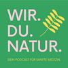 undefined WIR. DU. NATUR. Dein Podcast für sanfte Medizin