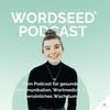 undefined WORDSEED Podcast - Dein Podcast für gesunde Kommunikation, Wortmedizin &amp; persönliches Wachstum