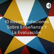 Podcast 10 Recomendaciones Sobre Enseñanza Y La Evaluación