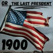 Podcast 1900 or The Last President