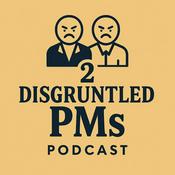 Podcast 2 Disgruntled PMs