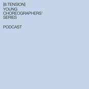 Podcast [8:tension] Young Choreographers’ Series – Podcast