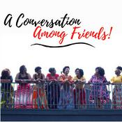 Podcast A Conversation Among Friends!