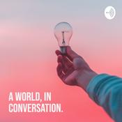 Podcast A World, in Conversation.