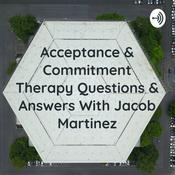 Podcast Acceptance & Commitment Therapy Questions & Answers