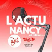 Podcast Actus à Nancy et Ailleurs - radio Fajet