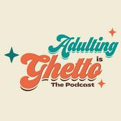 Podcast Adulting Is Ghetto