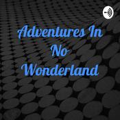 Podcast Adventures In No Wonderland