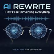 Podcast AI REWRITE - How AI is reinventing everything!
