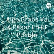 Podcast Algo Grabé Va A Pasar En El Pueblo