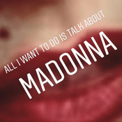 Podcast All I want to do is talk about Madonna