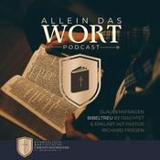 Podcast Allein das Wort - Glaubensfragen bibeltreu betrachtet  & erklärt