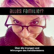 Podcast Alles Familie!? - Über die Irrungen und Wirrungen des täglichen Familienlebens.