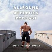 Podcast ALLROUND ATHLETICS PODCAST - Mindset - Nutrition - Training