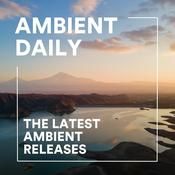 Podcast Ambient Daily - The Latest Ambient Releases