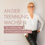 Podcast An der Trennung Wachsen: Der weibliche Weg im Chaos gelassen zu bleiben
