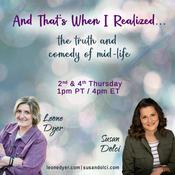 Podcast And That's When I Realized....the truth and comedy of mid-life with Leone Dyer and Susan Dolci