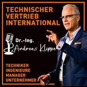 Podcast Technischer Vertrieb Internat. von Dr.-Ing. Andreas Klippe｜Techniker｜Ingenieure｜Manager｜Unternehmer